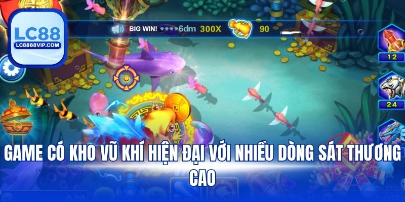 Game có kho vũ khí hiện đại với nhiều dòng sát thương cao tại bắn cá H5