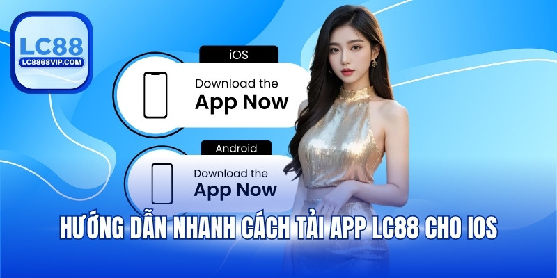Hướng dẫn nhanh cách tải app LC88 cho iOS