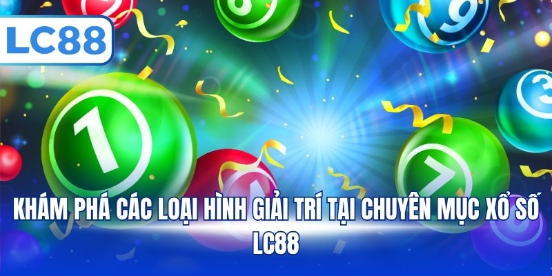 Khám phá các loại hình giải trí tại chuyên mục xổ số LC88